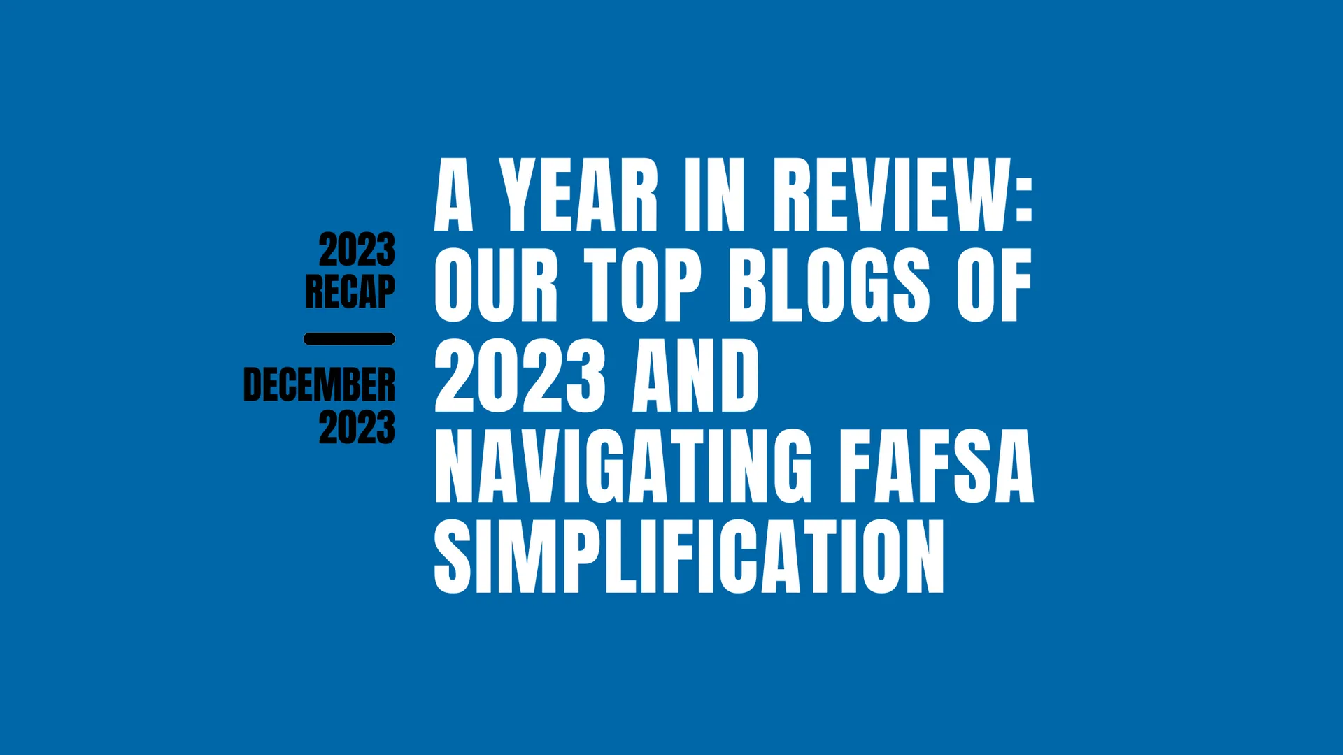 A Year in Review: Our Top Blogs of 2023 and Navigating FAFSA Simplification
