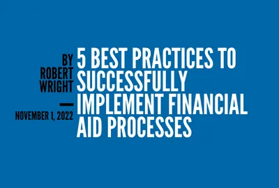 5 Best Practices to Successfully Implement Financial Aid Processes