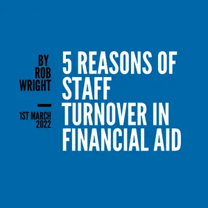 5 Reasons of Staff Turnover in Financial Aid